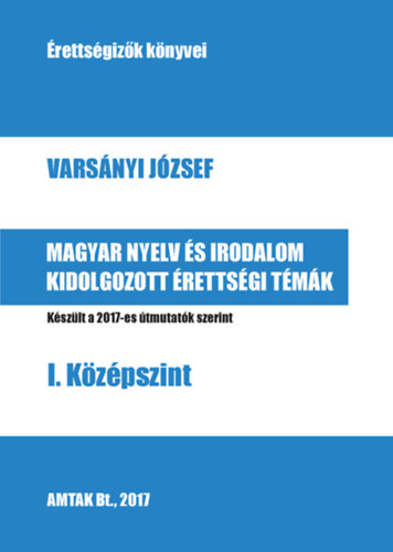 Varsányi József: Magyar nyelv és irodalom kidolgozott érettségi témák I. Középszint e-Könyv