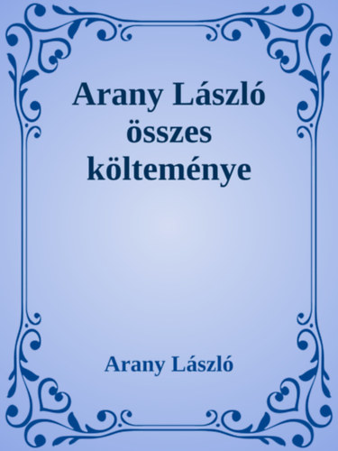 Arany László: Arany László összes költeménye e-Könyv