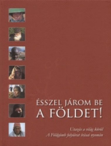 Farkas Péter (szerk.): Ésszel járom be a Földet! - Utazás a világ körül - A Földgömb folyóirat írásai nyomán antikvár