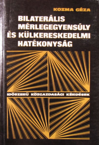 Kozma Géza: Bilaterális mérlegegyensúly és külkereskedelmi hatékonyság antikvár