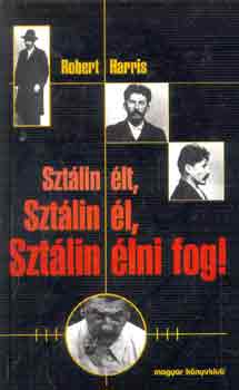 Robert Harris: Sztálin élt, Sztálin él, Sztálin élni fog! antikvár
