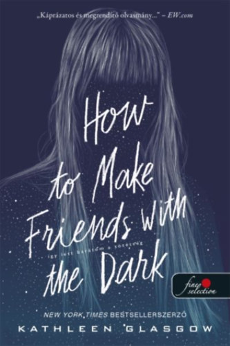 Kathleen Glasgow: How to Make Friends with the Dark - Így lett barátom a sötétség könyv