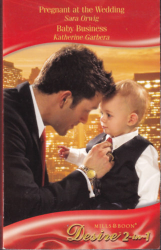 Sara Orwig, Katherine Garbera: Pregnant at the Wedding - Baby Business antikvár