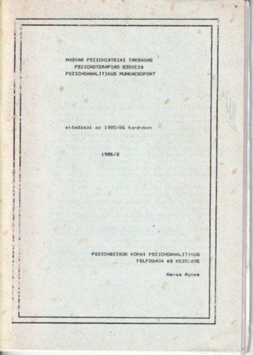 Havas Ágnes: Magyar Pszichiátriai Társaság Pszichoterápiás Szekció Pszichoanalitikus Munkacsoport előadásai az 1985/86 tanévben -1986/2 antikvár
