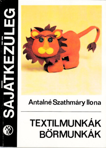 Antalné Szathmáry Ilona: Textilmunkák, bőrmunkák (Sajátkezűleg) antikvár