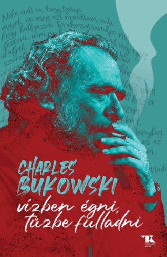 Charles Bukowski: Vízben égni, tűzbe fulladni könyv
