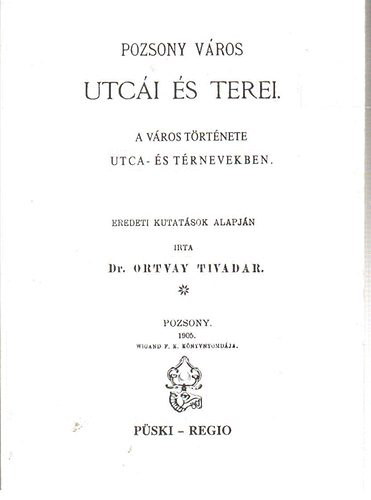 Ortvay Tivadar: Pozsony város utcái és terei- A város története utca- és térnevekben (Reprint) antikvár