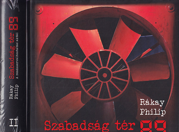 Rákay Philip: Szabadság tér 89. A rendszerváltoztatás aktái I-II. antikvár