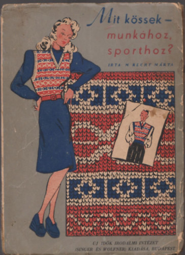 M. Recht Márta: Mit kössek - munkához, sporthoz? antikvár