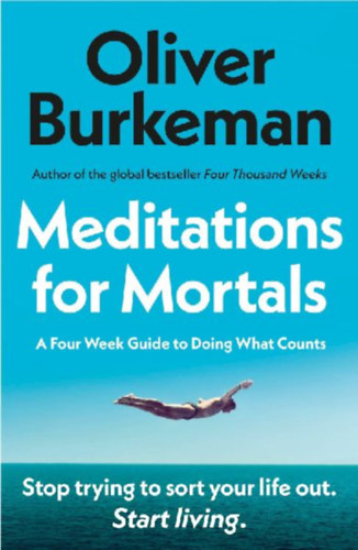 Burkeman, Oliver: Meditations for Mortals idegen