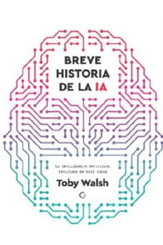 Walsh, Toby: Breve Historia de la Inteligencia Artificial / A Brief History of Artificial Intelligence idegen