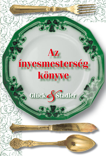 Stadler Károly, Glück Frigyes: Az ínyesmesterség könyve könyv