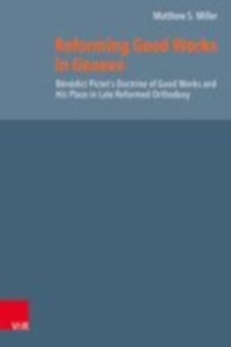 Miller, Matthew S.: Reforming Good Works in Geneva idegen