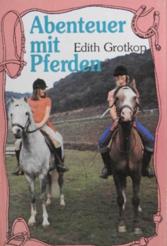 Edith Grotkop: Abenteuer mit Pferden antikvár