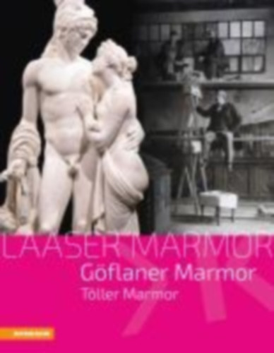 Bernhart, Toni - Schemper-Sparholz, Ingeborg - Tappeiner, Gottfried - Fliri, David - Gratl, Eva - Mang, Caroline - Mezzalira, Giorgio - Mitterer, Wittfrida - Platter, Wolfgang - Raffeiner, Herbert - Rampold, Reinhard: Laaser Marmor - Göflaner Marmor - Töller Marmor idegen