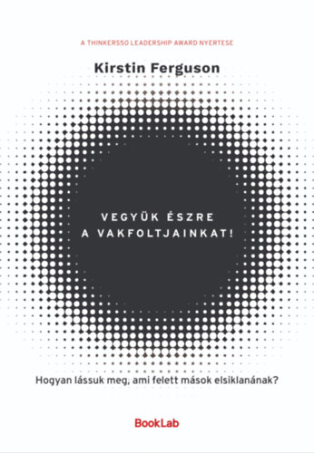 Kirstin Ferguson: Vegyük észre a vakfoltjainkat! – Hogyan lássuk meg, ami felett mások elsiklanának? e-Könyv