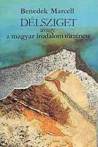 Benedek Marcell: Délsziget avagy a magyar irodalom története antikvár
