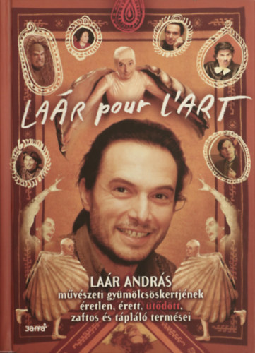 Laár András: Laár pour L`art - Laár András művészeti gyümölcsöskertjének éretlen, érett, ütődött, zaftos és tápláló termései antikvár