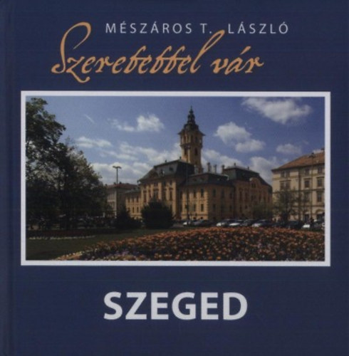 Mészáros T. László; et al: Szeretettel vár Szeged antikvár
