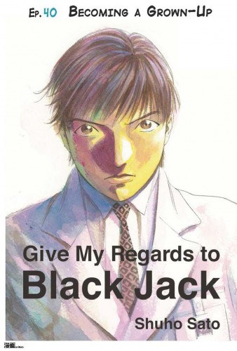 Shuho Sato: Give My Regards to Black Jack - Ep.40 Becoming a Grown-Up (English version) e-Könyv