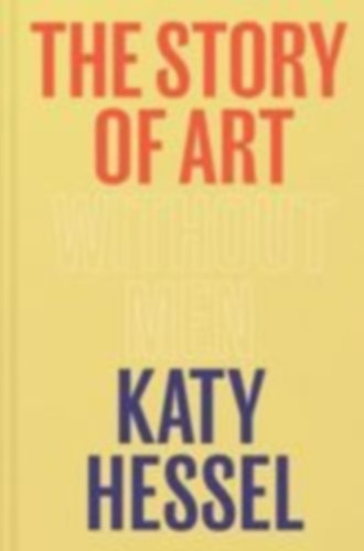Hessel, Katy: The Story of Art without Men idegen