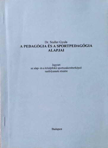 Dr. Stuller Gyula: A pedagógia és a sportpedagógia alapjai antikvár