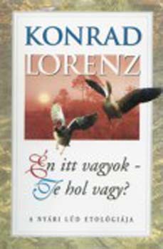 Konrad Lorenz: Én itt vagyok - Te hol vagy? könyv