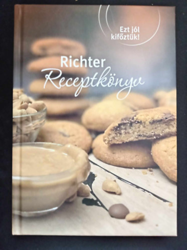 Benczédi Réka (szerk.): Ezt jól kifőztük!: Richter receptkönyv (Előételek / Levesek / Főételek / Egytálételek / Saláták / savanyúságok / Édes desszertek / Sós desszertek) antikvár