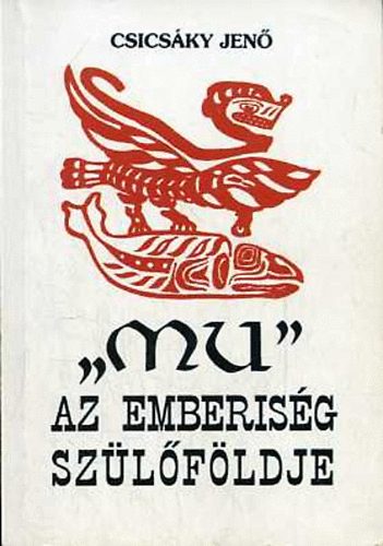 Csicsáky Jenő: Mu - Az emberiség szülőföldje antikvár
