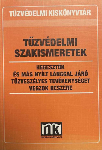 Dr. Szalay László: Tűzvédelmi szakismeretek - Hegesztők és más nyílt lánggal járó tűzveszélyes tevékenységet végzők részére antikvár