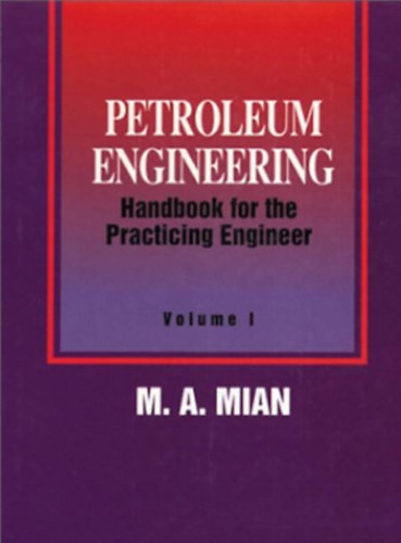 M. A. Mian: Petroleum Engineering Handbook for the Practicing Engineer Volume I-II. antikvár