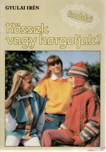 Gyulai Irén: Kössek vagy horgoljak? antikvár