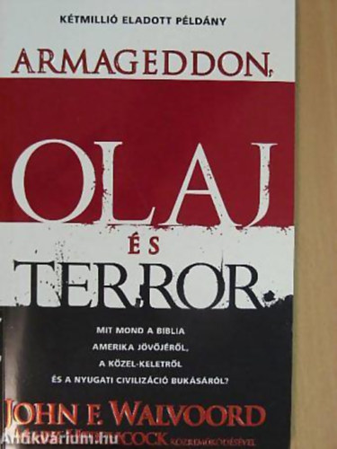 Walvoord John F. - Mark Hitchcock: Armageddon, olaj és terror - MIT MOND A BIBLIA AMERIKA JÖVŐJÉRŐL, A KÖZEL-KELETRŐL ÉS A NYUGATI CIVILIZÁCIÓ BUKÁSÁRÓL? antikvár
