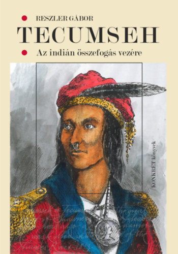 Reszler Gábor: Tecumseh - Az indián összefogás vezére könyv