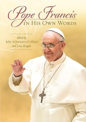 Julie Schwietert Collazo and Lisa Rogak: Pope Francis in His Own Words antikvár