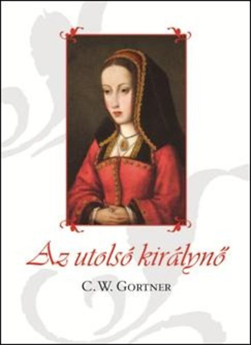 C. W. Gortner: Az utolsó királynő könyv