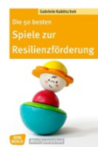 Kubitschek, Gabriele: Die 50 besten Spiele zur Resilienzförderung idegen