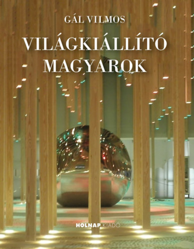 Gál Vilmos: Világkiállító magyarok könyv