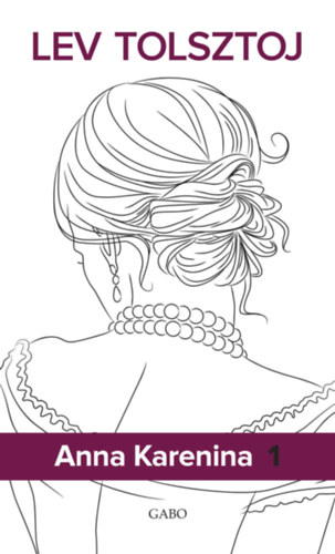 Lev Tolsztoj: Anna Karenina 1-2. könyv