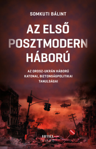 Somkuti Bálint: Az első posztmodern háború - Az orosz-ukrán háború katonai, biztonságpolitikai tanulságai antikvár