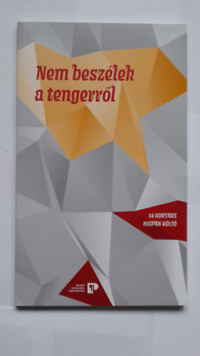 Főszerk.: Pál Dániel Levente: Nem beszélek a tengerről  14 kortárs hispán költő könyv