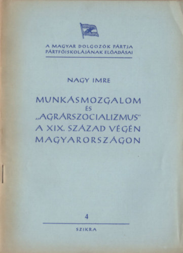 Nagy Imre: Munkásmozgalom és "agrárszocializmus" a XIX. század végén Magyarországon antikvár