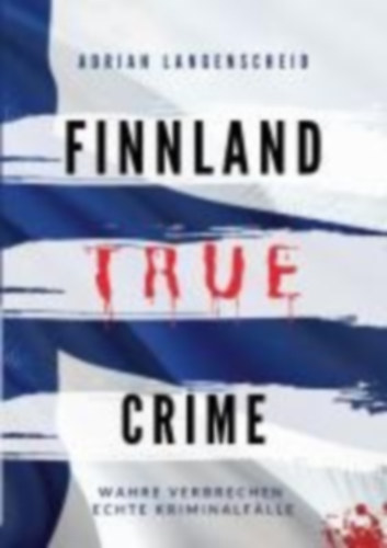 Maysenhölder, Fabian - Boom, Marie van den - Schlosser, Heike - Bielec, Lisa - Langenscheid, Adrian: Finnland True Crime idegen