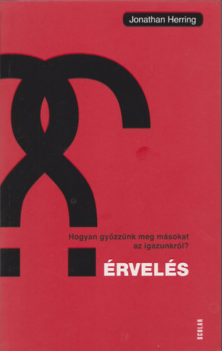 Jonathan Herring: Érvelés - Hogyan győzzünk meg másokat az igazunkról? antikvár