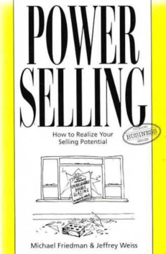 Michael Friedman, Jeffrey Weiss: Power Selling: Realize Your Selling Potential antikvár