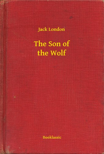 Jack London: The Son of the Wolf e-Könyv