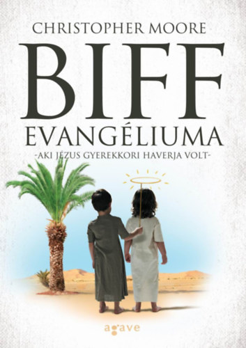 Christopher Moore: Biff evangéliuma - Aki Jézus gyerekkori haverja volt e-Könyv