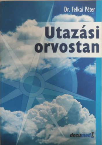 Dr. Felkai Péter (szerk.): Utazási orvostan antikvár