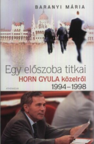 Baranyi Mária: Egy előszoba titkai - Horn Gyula közelről 1994-1998 antikvár