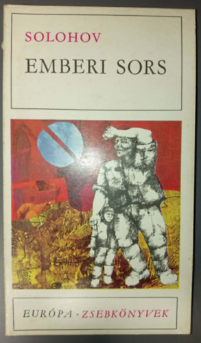 Mihail Solohov (М. А. Шолохов), Lovász György (szerk.), Németh László (ford.), Makai Imre (ford.): Emberi sors - Elbeszélések (Судьба человека) Az anyajegy / A nagy családú ember / Sibalok magzatja / Görbe ösvény / A csikó / Idegen vér antikvár